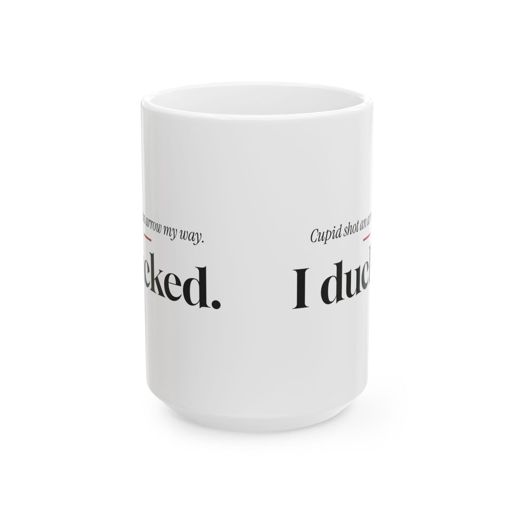 Funny Single Coffee Mug Cupid Shot An Arrow I Ducked For Her