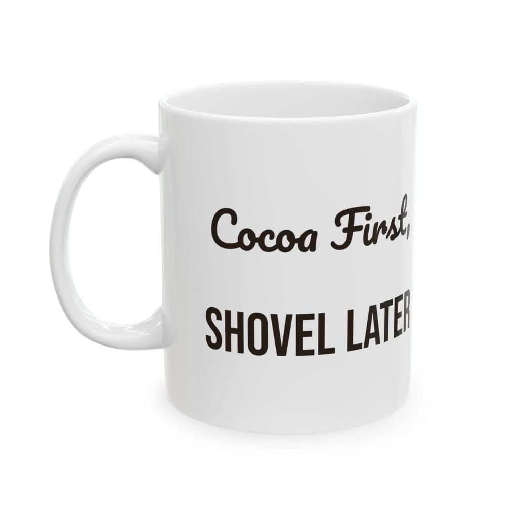 Funny Hot Cocoa Coffee Mug Cocoa First Shovel Later Winter Coffee Mug