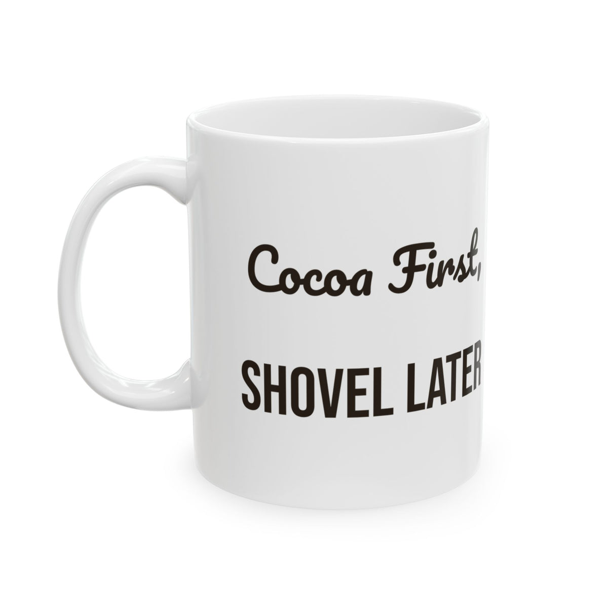 Funny Hot Cocoa Coffee Mug Cocoa First Shovel Later Winter Coffee Mug
