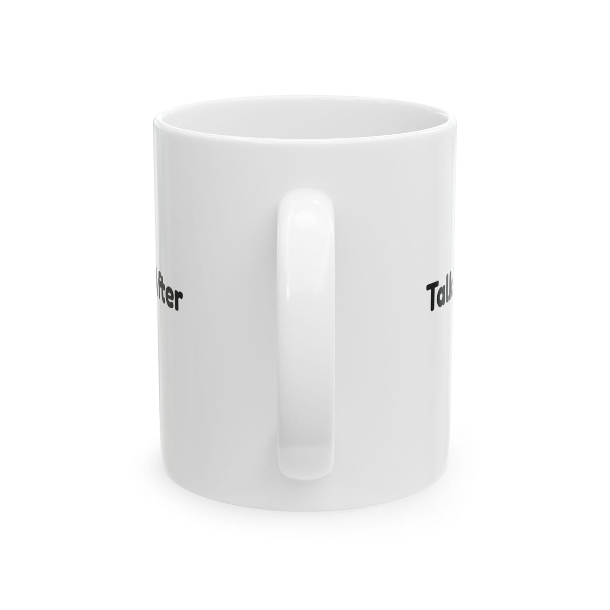 Talk To Me After Coffee Mug For Coffee Lovers