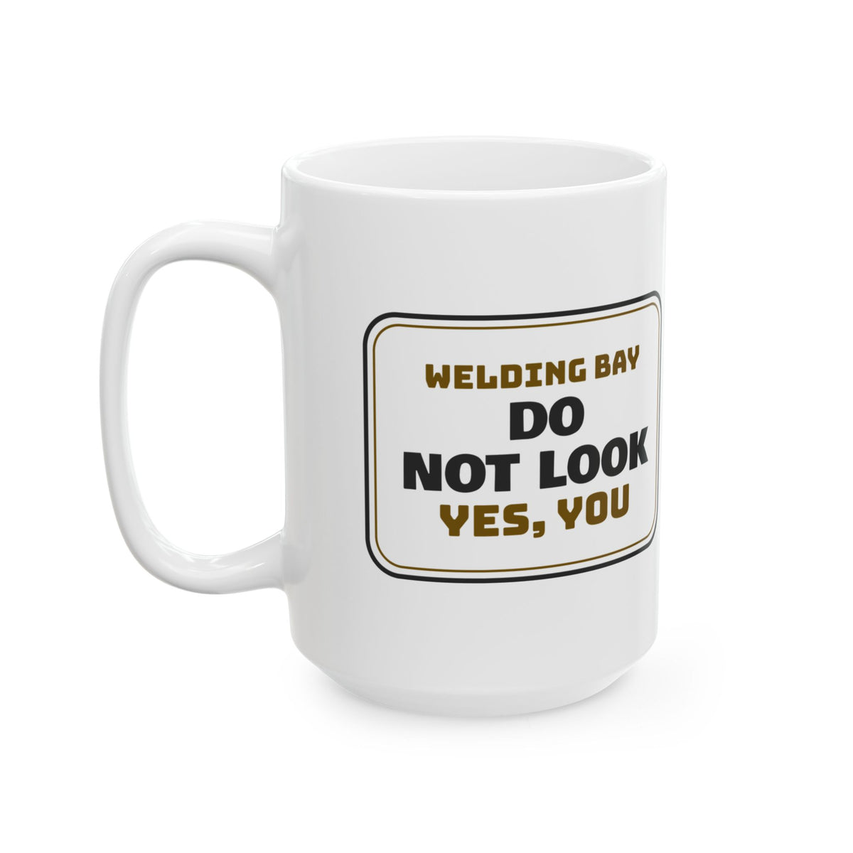Funny Welder Coffee Mug Welding Bay Do Not Look Yes You Sign