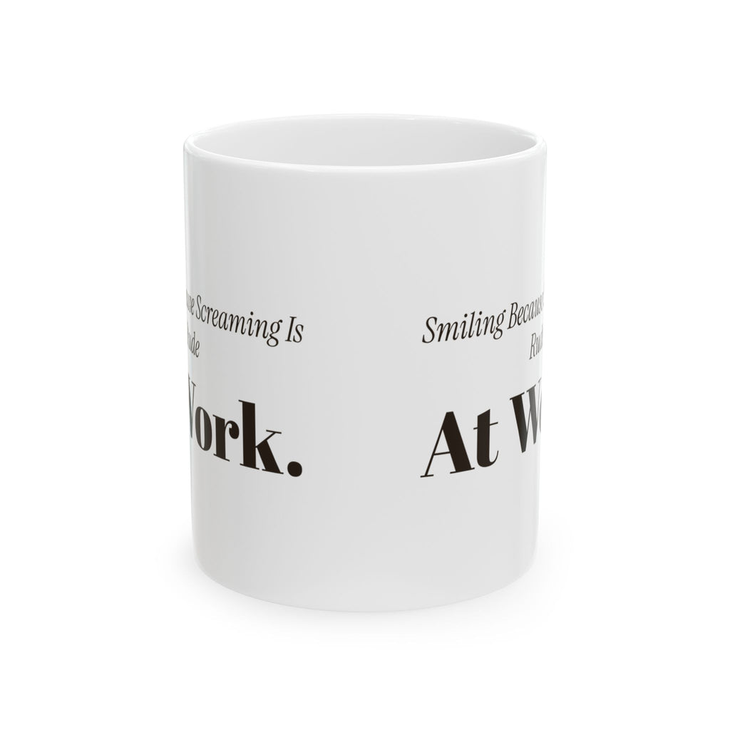 Funny Sarcastic Coffee Mug Smiling Because Screaming Is Rude At Work