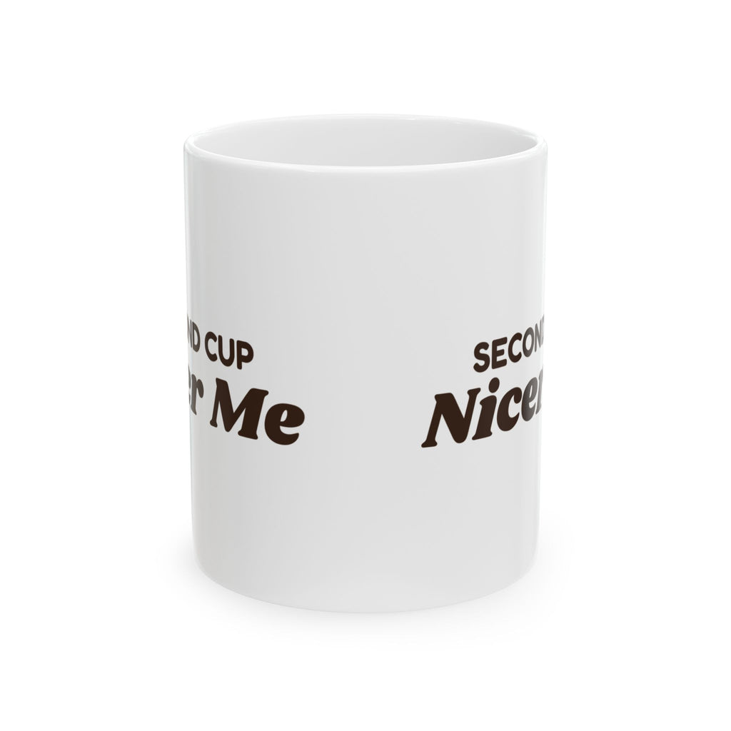 Funny Coffee Lover Mug Second Cup Nicer Me For Coffee Drinkers