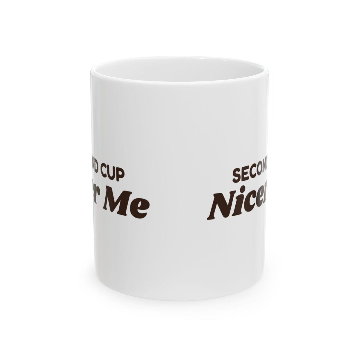 Funny Coffee Lover Mug Second Cup Nicer Me For Coffee Drinkers