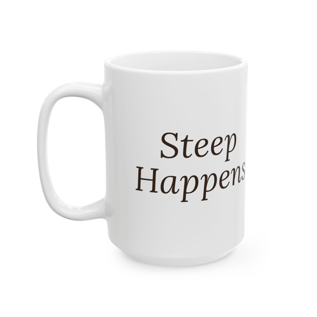 Funny Tea Mug Steep Happens For Tea Lovers