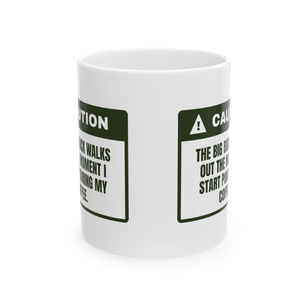 Funny Hunting Coffee Mug Buck Walks Out The Moment I Pour Coffee
