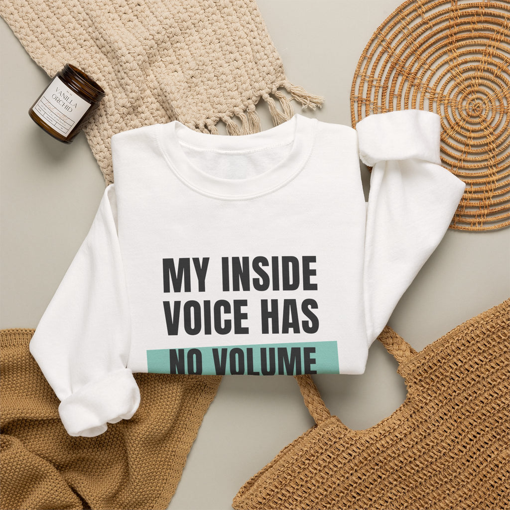 Funny Loud Talker Sweatshirt My Inside Voice Has No Volume Control