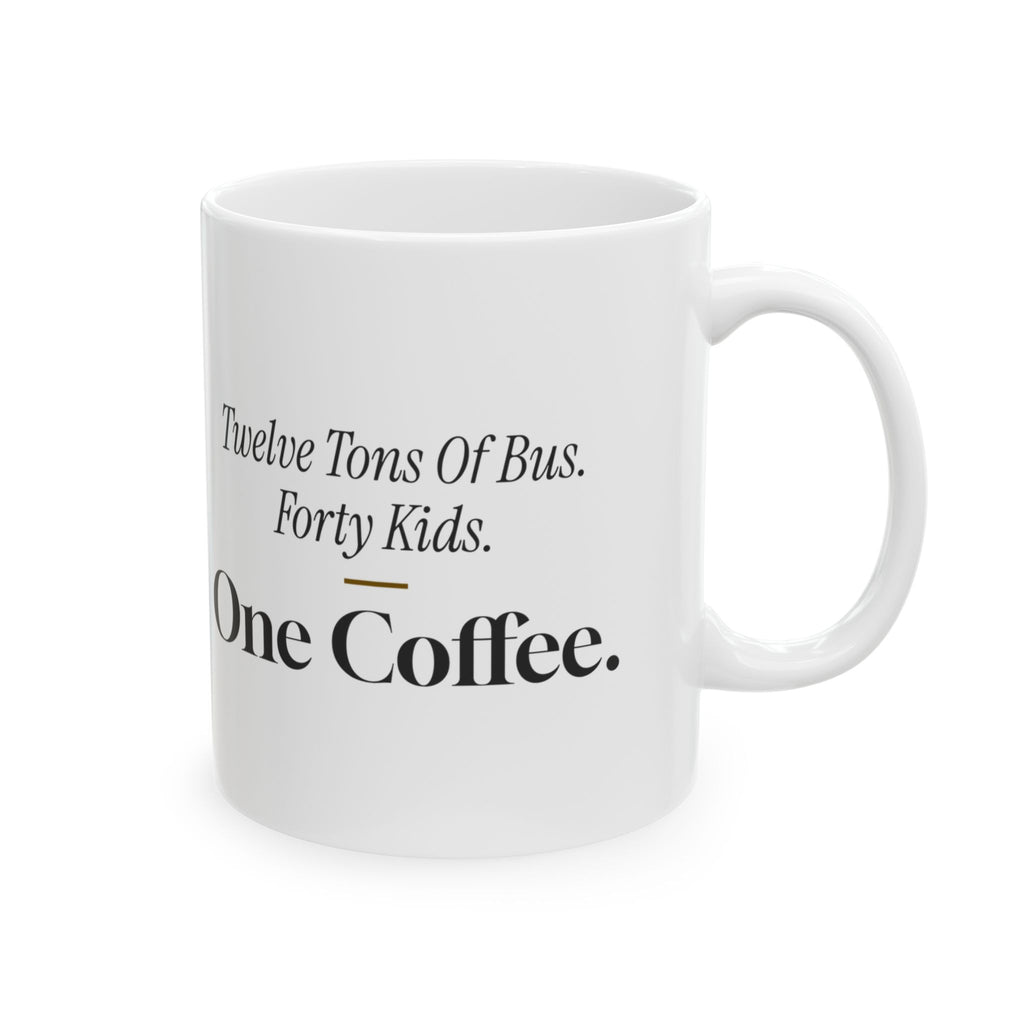 Funny Bus Driver Coffee Mug Twelve Tons Of Bus Forty Kids One Coffee