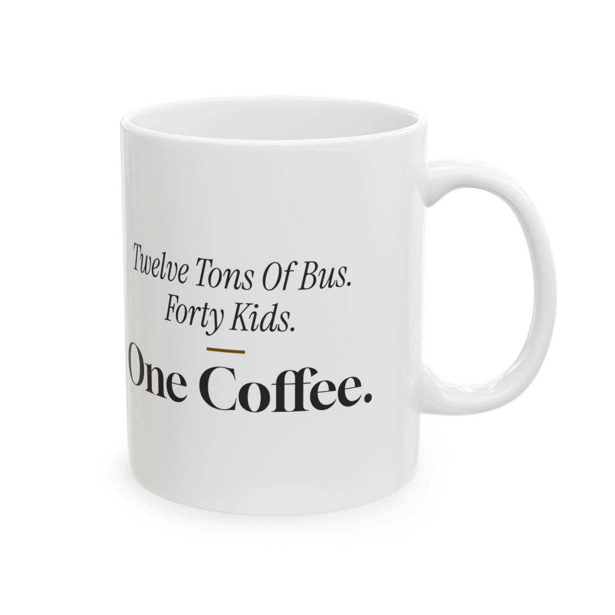 Funny Bus Driver Coffee Mug Twelve Tons Of Bus Forty Kids One Coffee