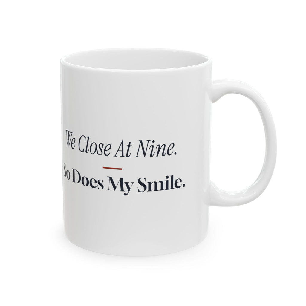 Funny Retail Coffee Mug We Close At Nine So Does My Smile
