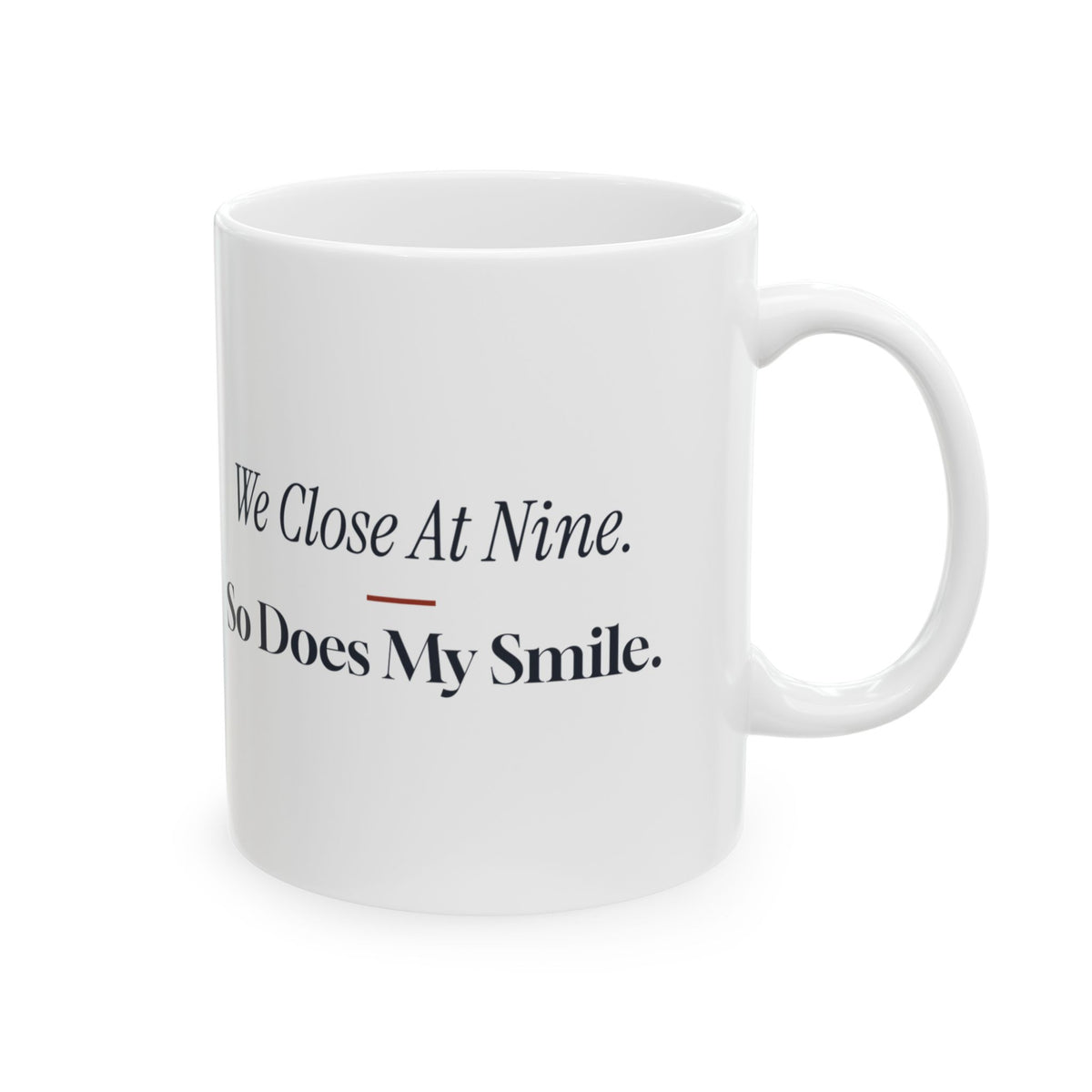Funny Retail Coffee Mug We Close At Nine So Does My Smile