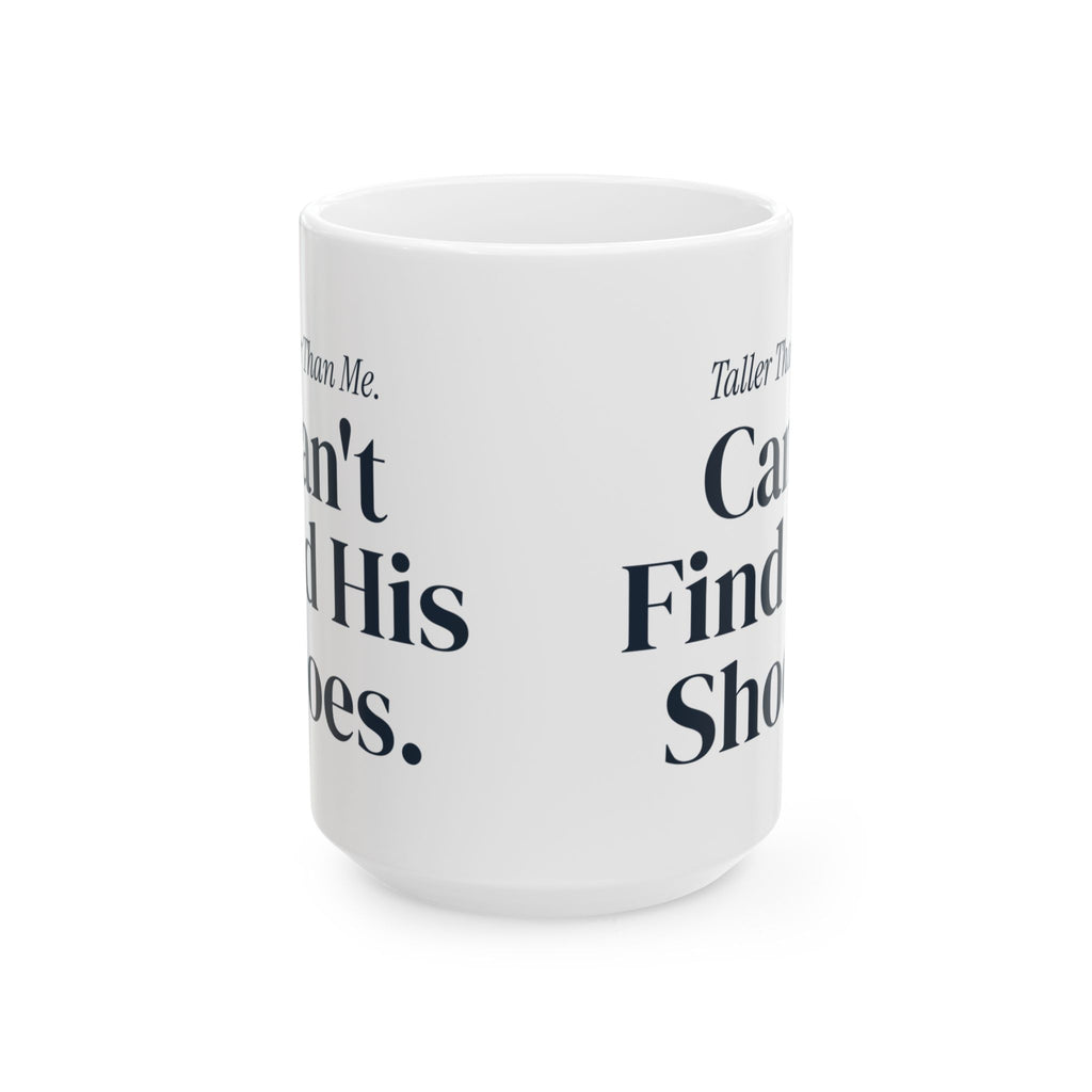 Funny Son Coffee Mug Taller Than Me Can't Find His Shoes