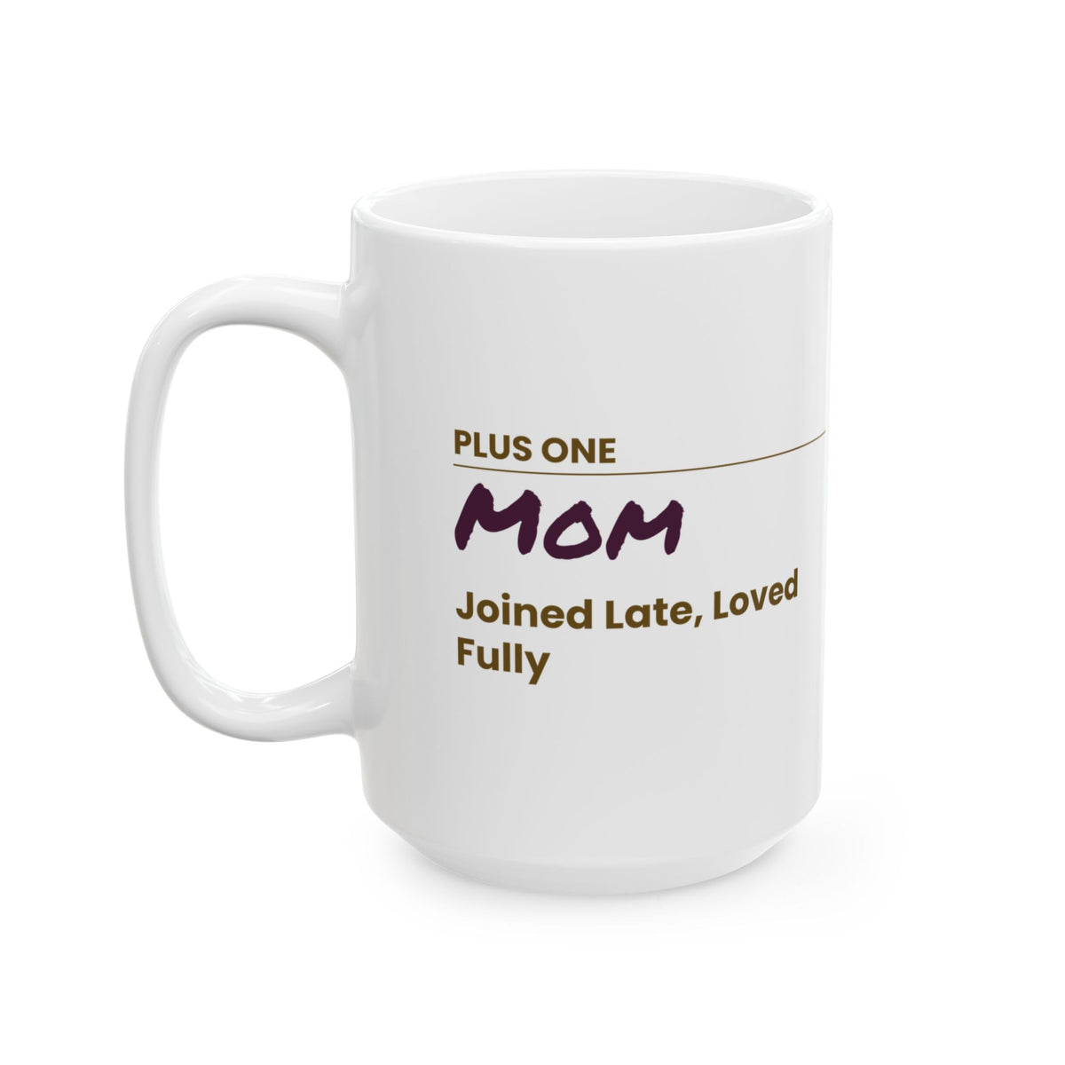 Mother's Day Coffee Mug Plus One Mom Joined Late Loved Fully