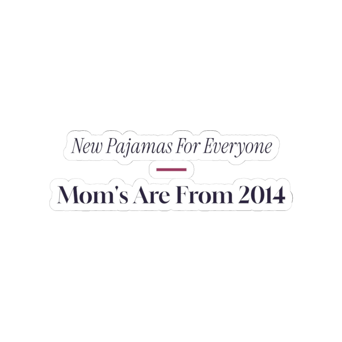 Funny Christmas Mom Sticker New Pajamas For Everyone But Mom