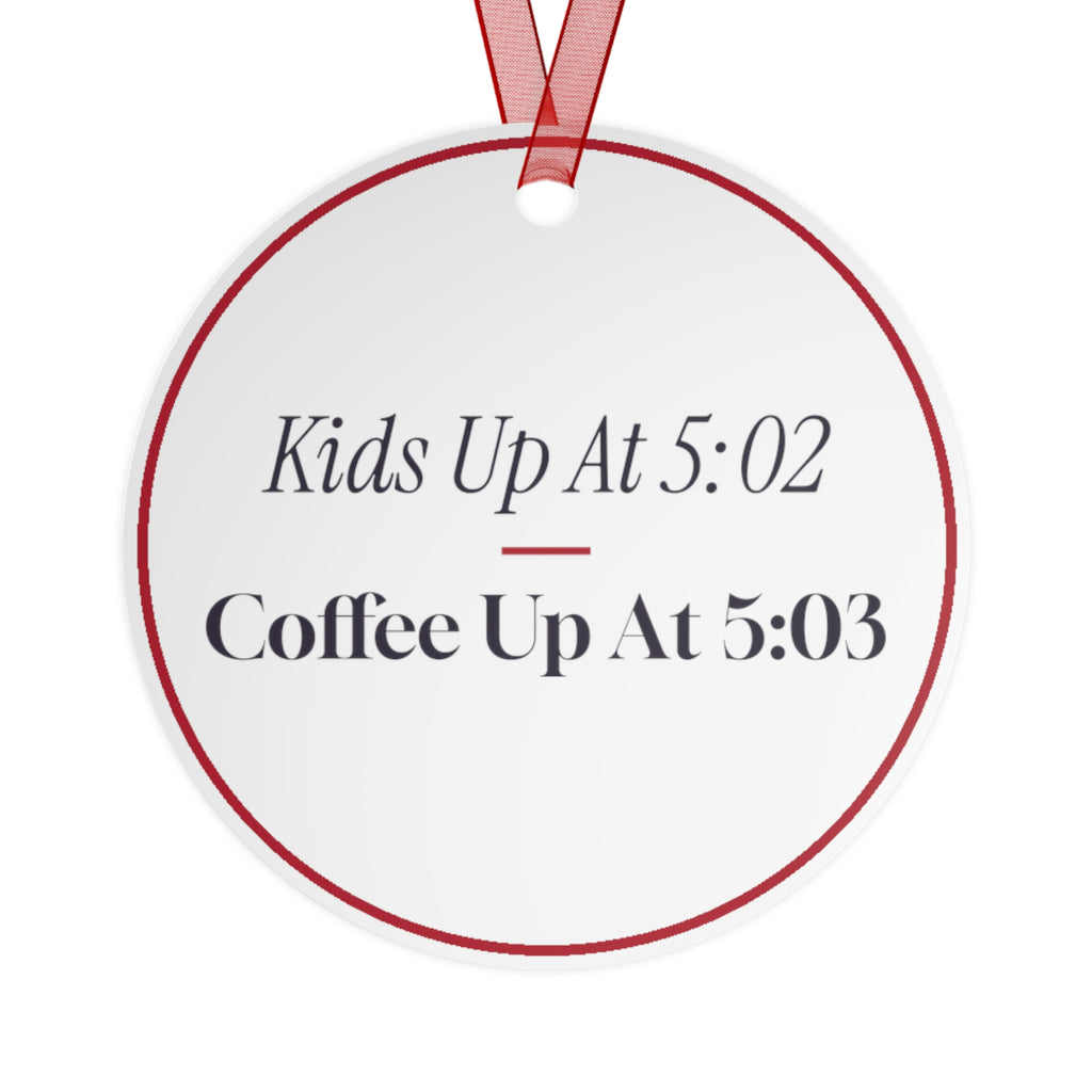 Funny Christmas Ornament Kids Up At 5:02 Coffee Up At 5:03