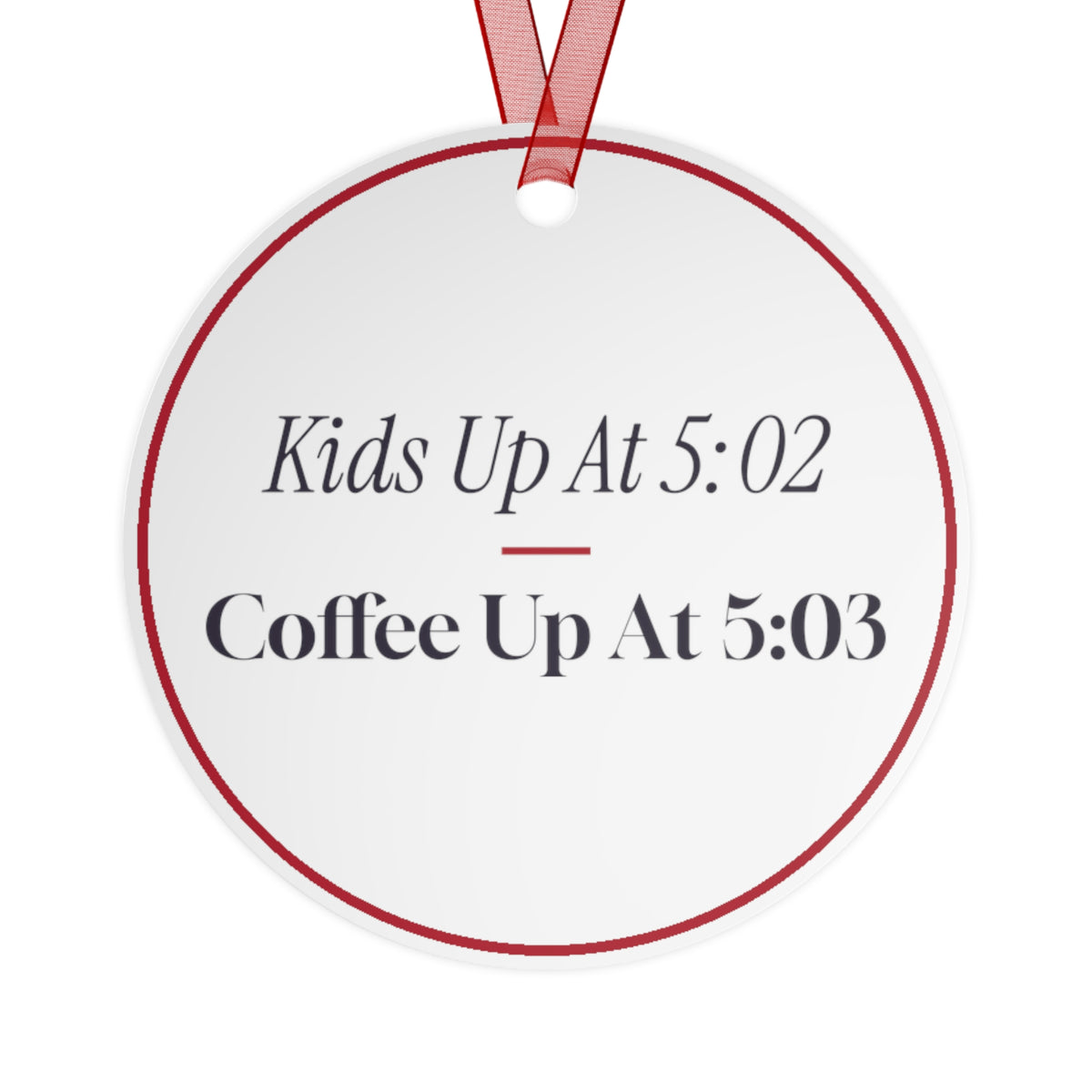 Funny Christmas Ornament Kids Up At 5:02 Coffee Up At 5:03
