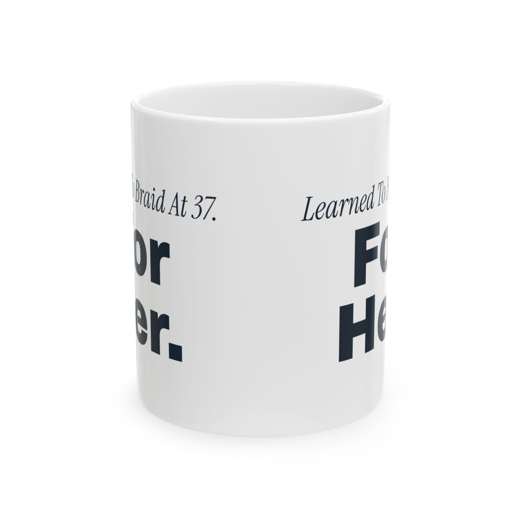 Dad Of Daughters Coffee Mug Learned To Braid At 37 For Her