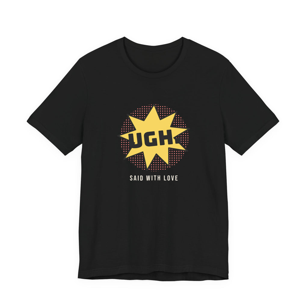 Funny Sarcastic Shirt UGH Said With Love Pop Art