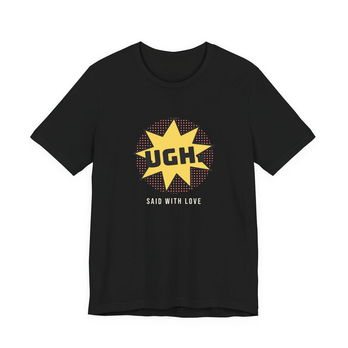 Funny Sarcastic Shirt UGH Said With Love Pop Art