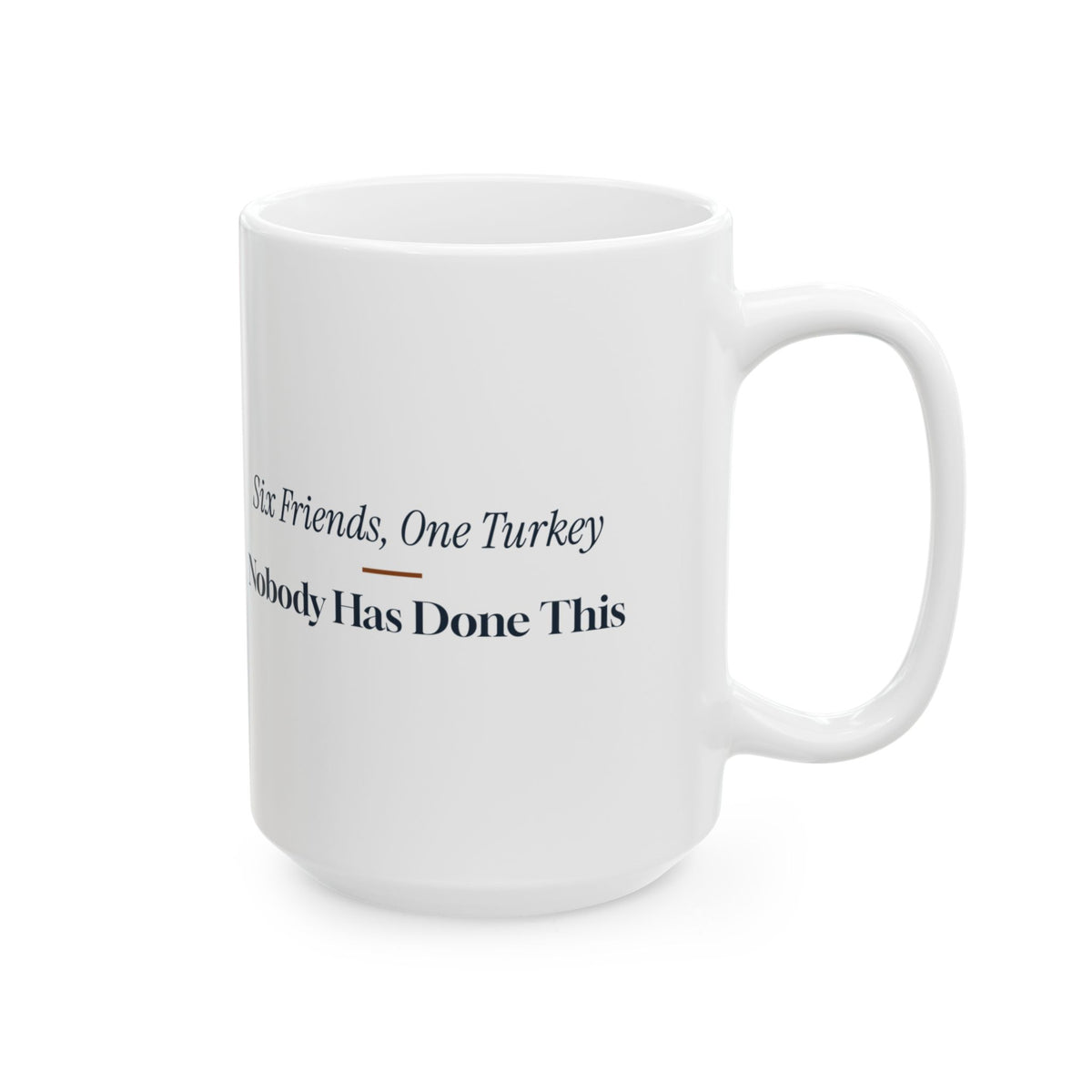 Funny Friendsgiving Coffee Mug Six Friends One Turkey First Timers