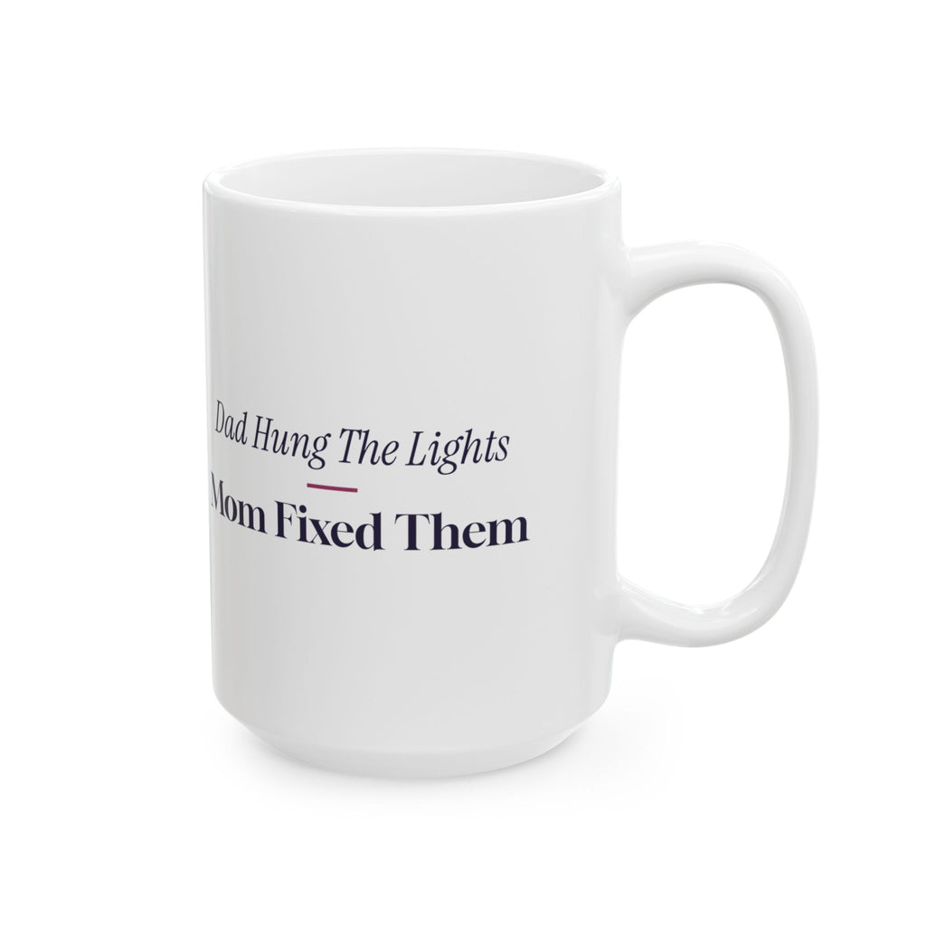 Funny Christmas Coffee Mug Dad Hung The Lights Mom Fixed Them