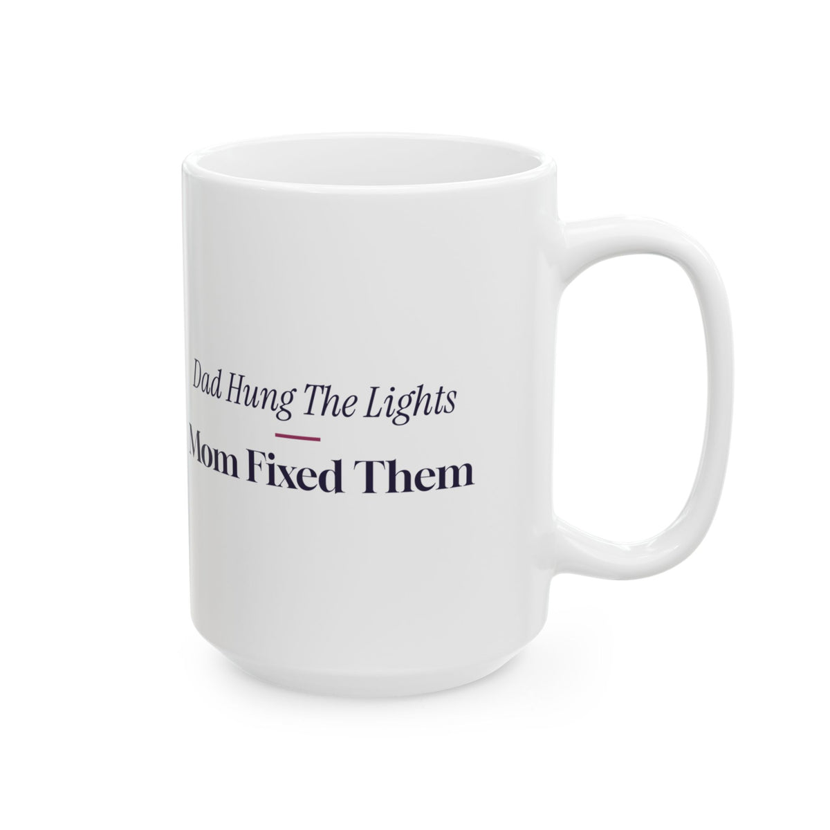 Funny Christmas Coffee Mug Dad Hung The Lights Mom Fixed Them