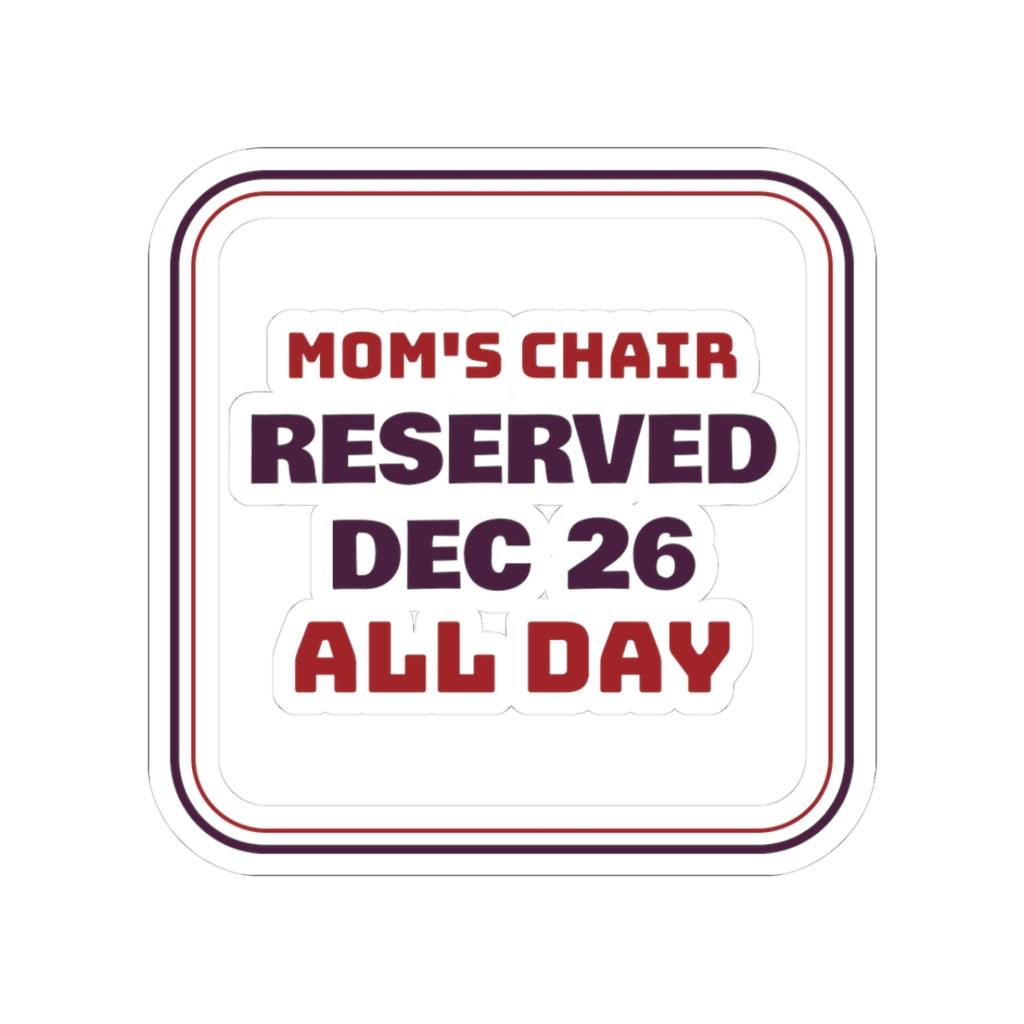 Funny Christmas Mom Sticker Mom's Chair Reserved Dec 26