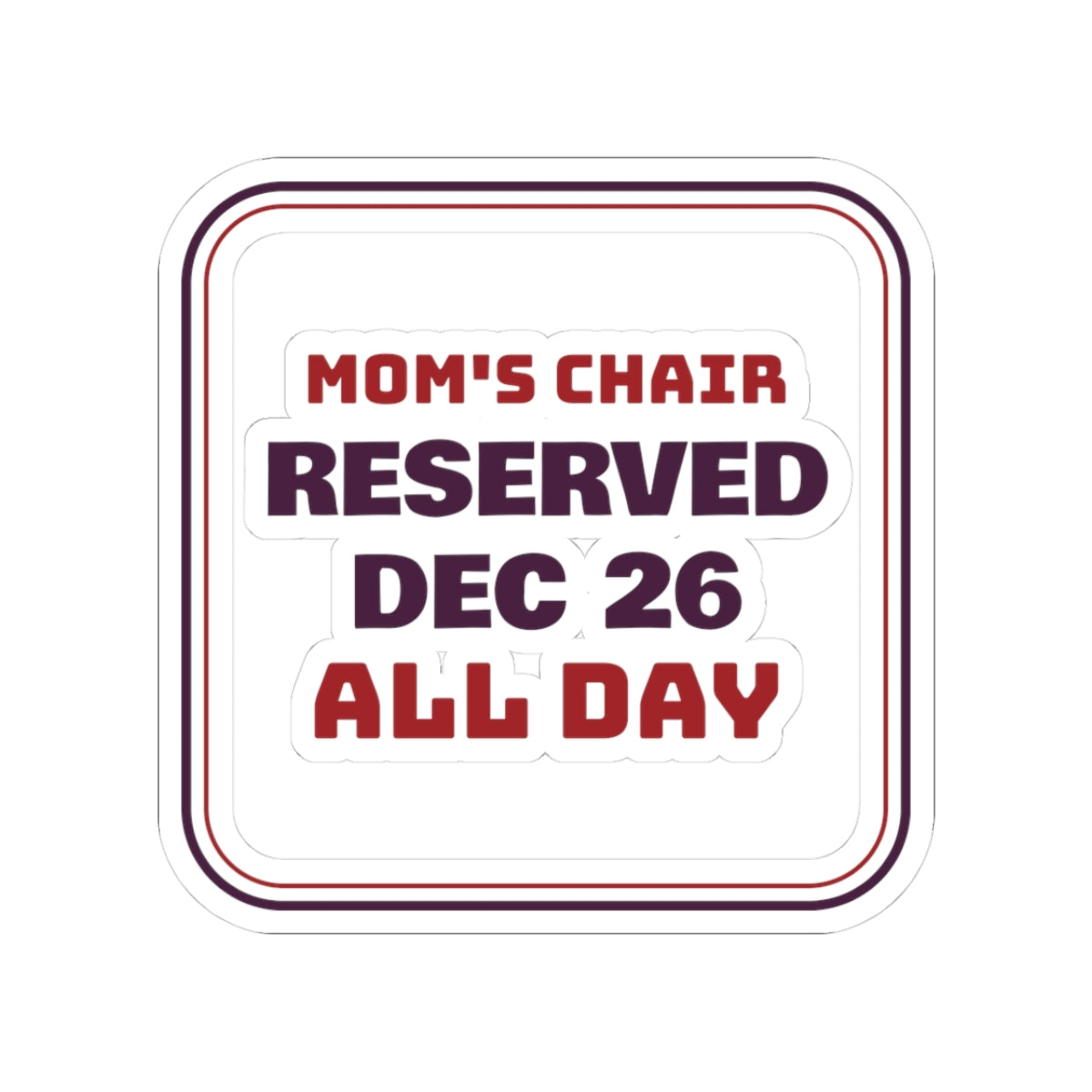Funny Christmas Mom Sticker Mom's Chair Reserved Dec 26