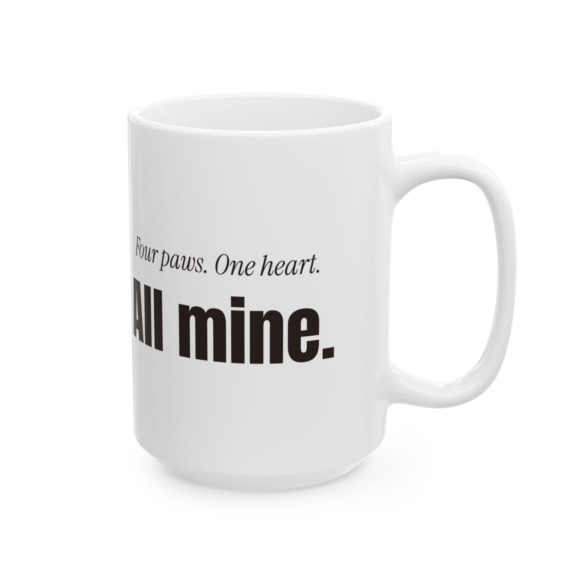 Funny Dog Coffee Mug Four Paws One Heart All Mine For Dog Lovers