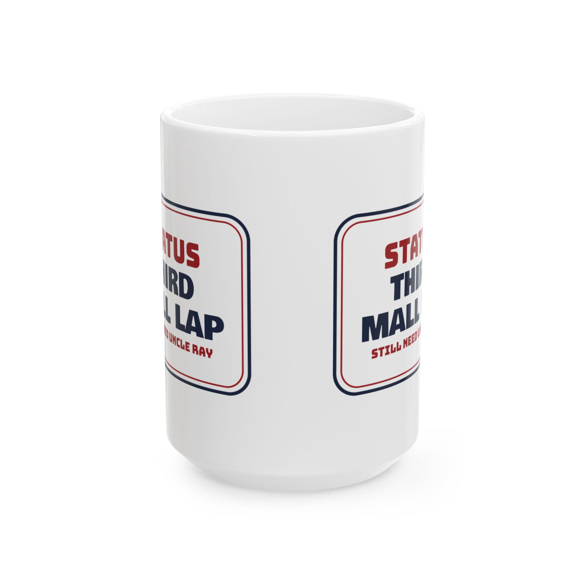 Funny Christmas Coffee Mug Third Mall Lap Still Need Uncle Ray