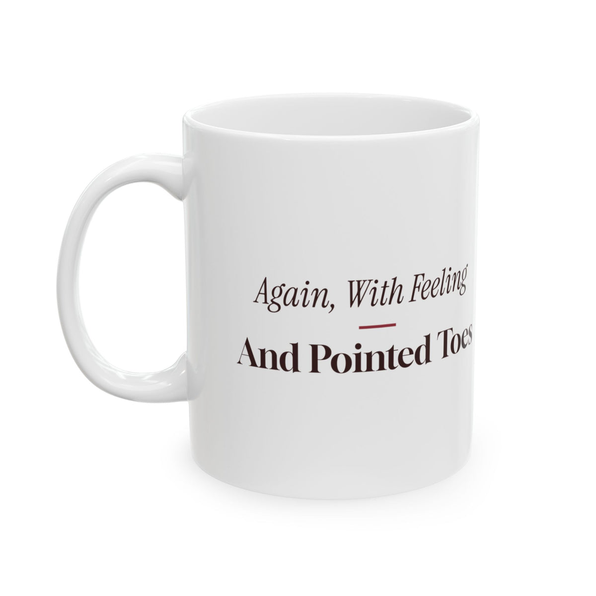 Funny Dance Teacher Mug Again With Feeling And Pointed Toes