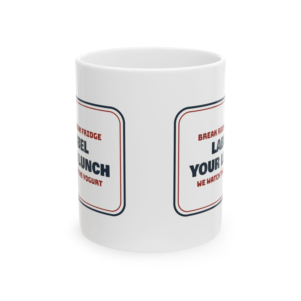 Funny Office Coffee Mug Label Your Lunch We Watch The Yogurt