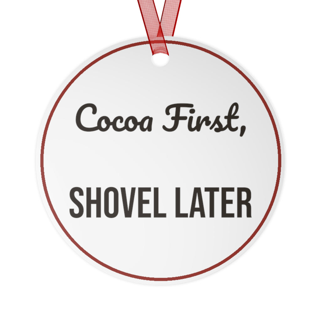 Funny Christmas Ornament Cocoa First, Shovel Later