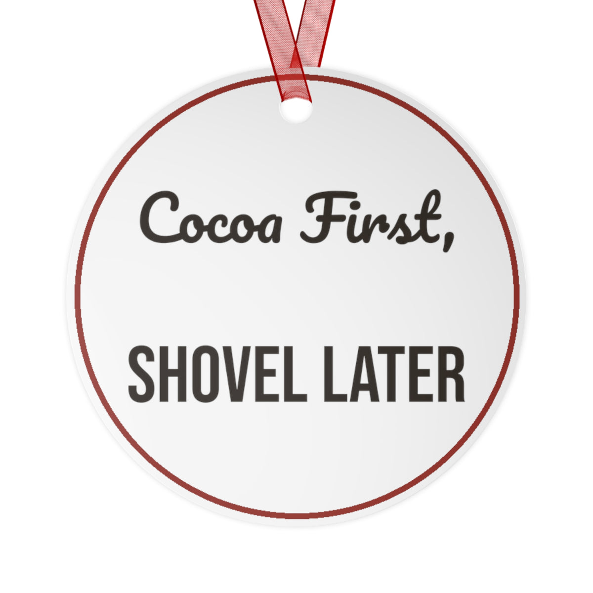 Funny Christmas Ornament Cocoa First, Shovel Later
