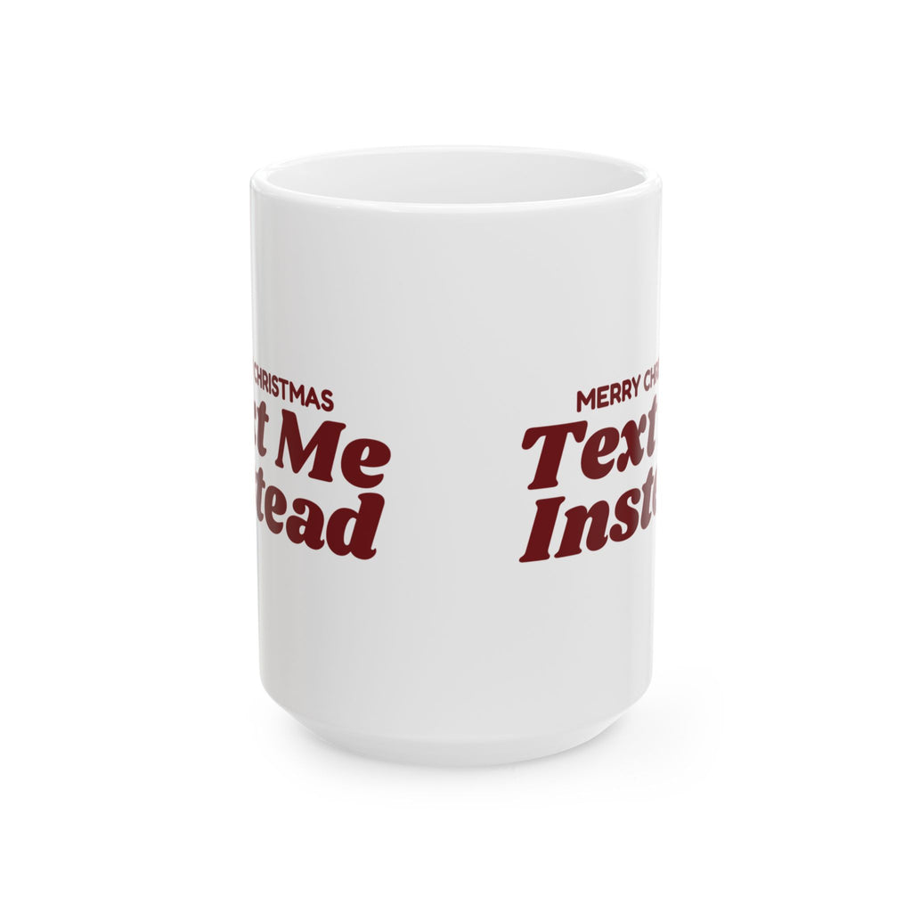 Funny Christmas Coffee Mug Merry Christmas Text Me Instead