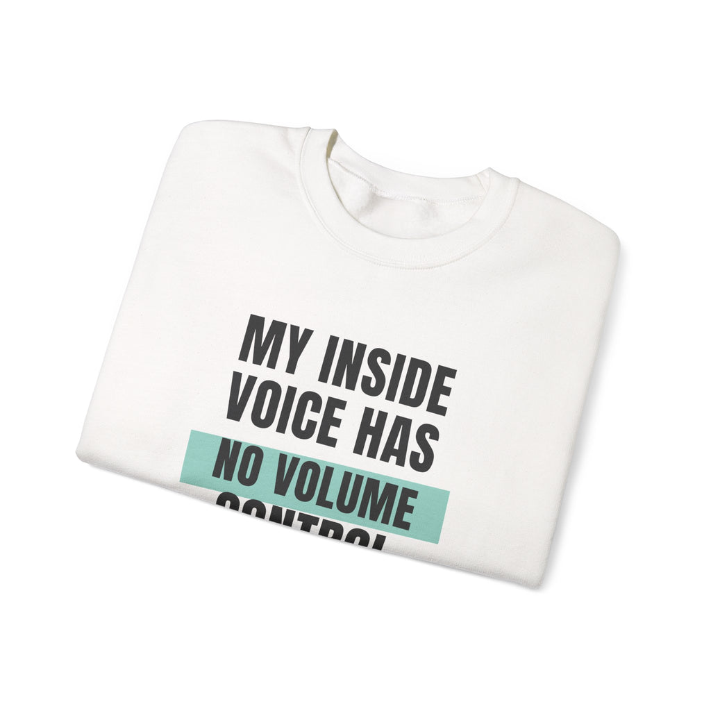 Funny Loud Talker Sweatshirt My Inside Voice Has No Volume Control
