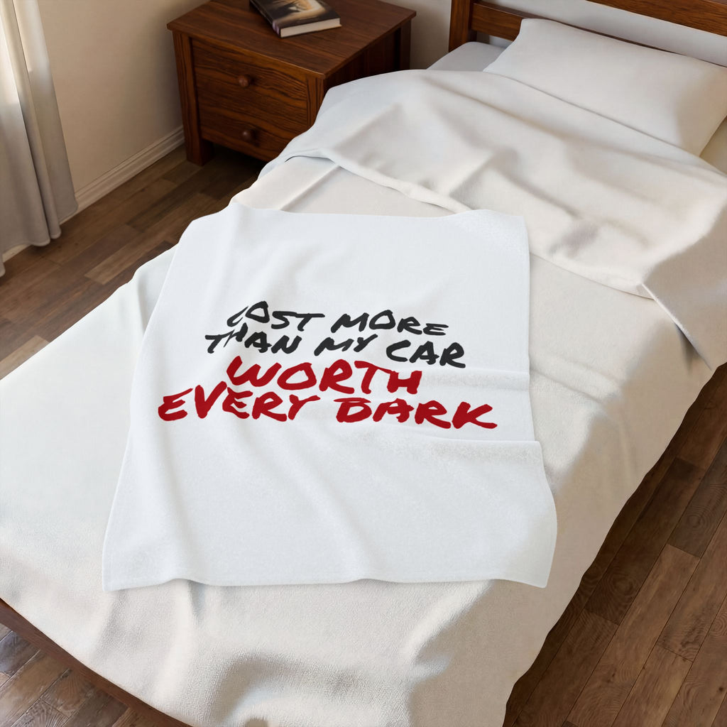 Cost More Than My Car Worth Every Bark Throw Blanket, Funny Dog