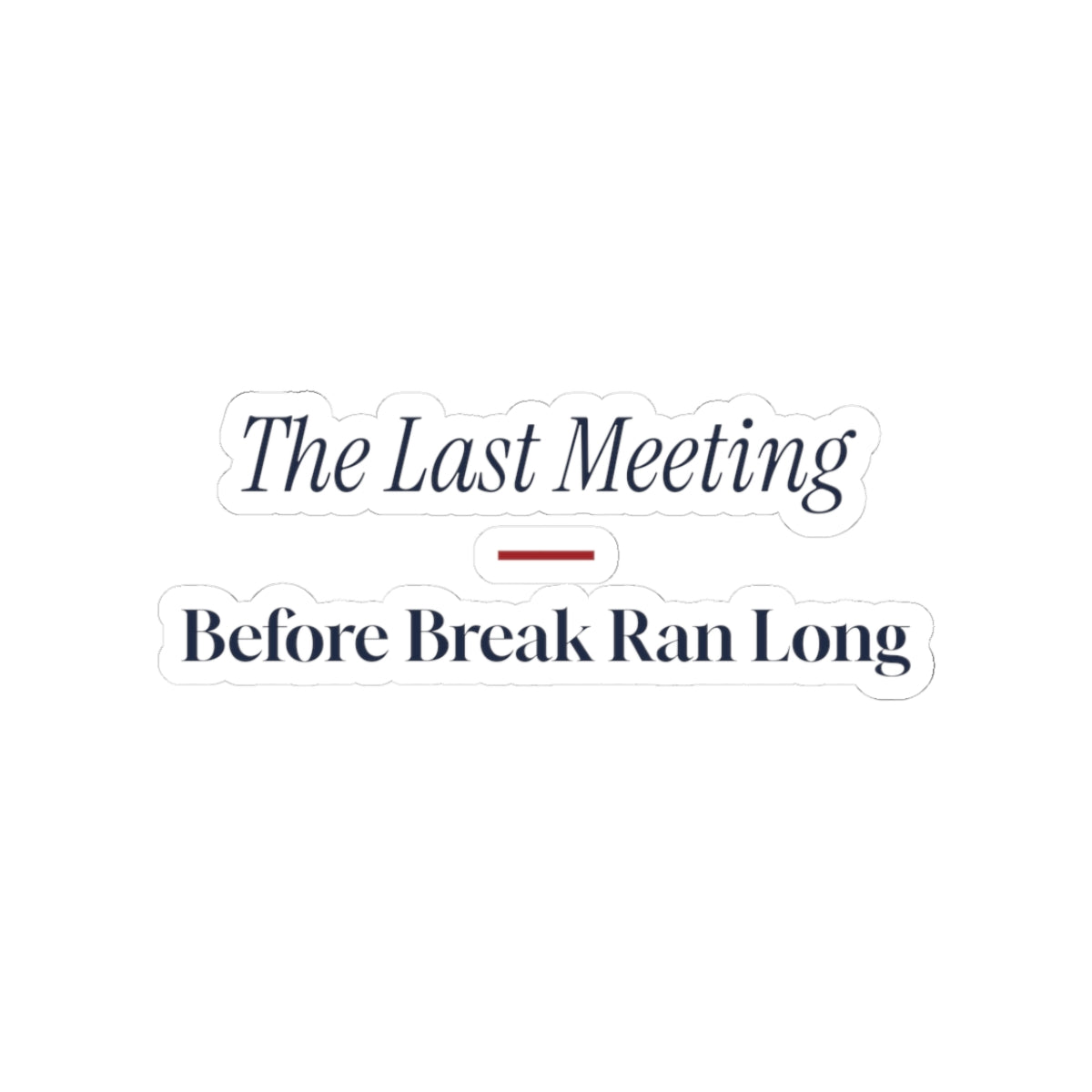 Funny Christmas Coworker Sticker The Last Meeting Before Break Ran Long
