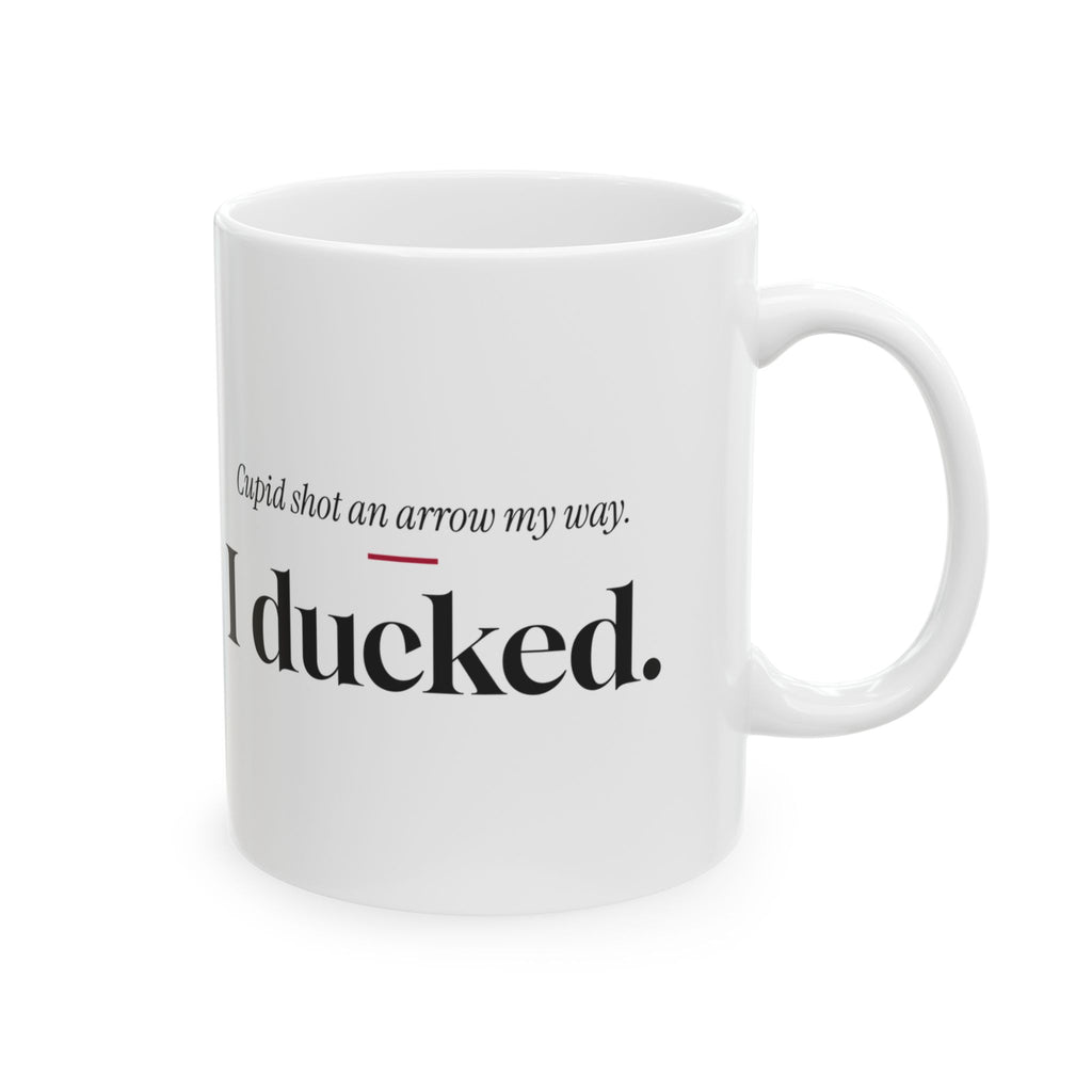 Funny Single Coffee Mug Cupid Shot An Arrow I Ducked For Her