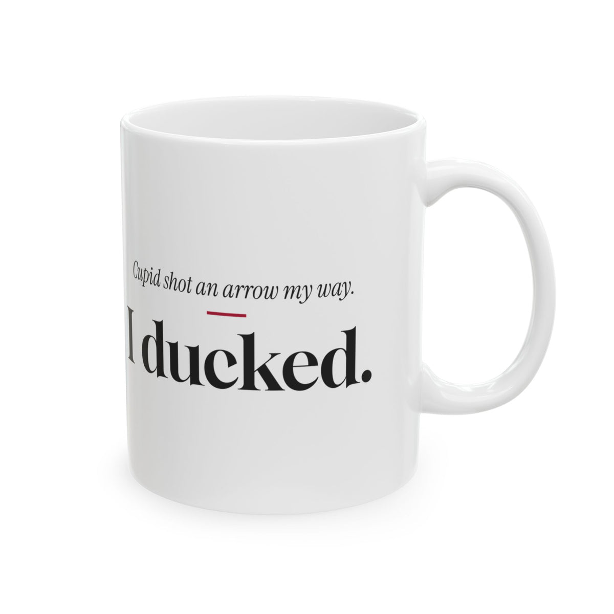 Funny Single Coffee Mug Cupid Shot An Arrow I Ducked For Her