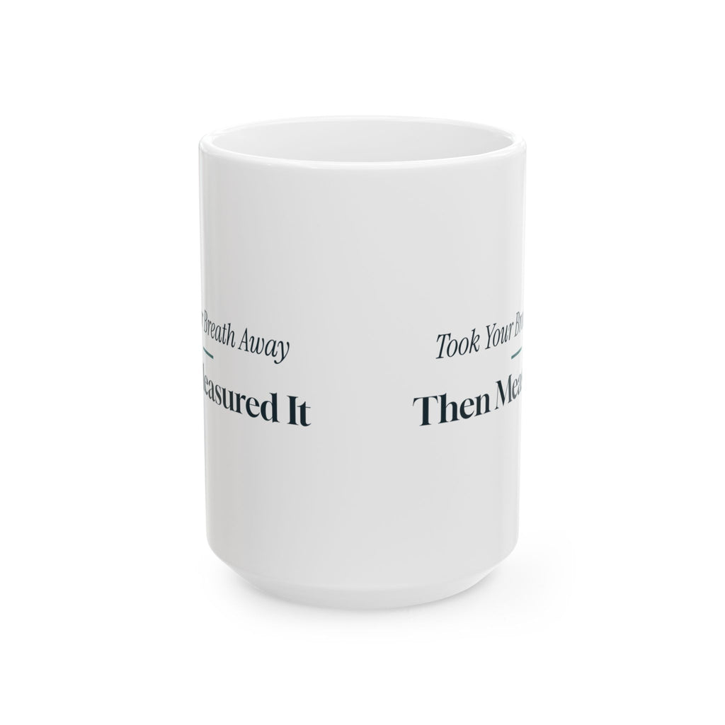 Funny RT Coffee Mug Took Your Breath Away Then Measured It