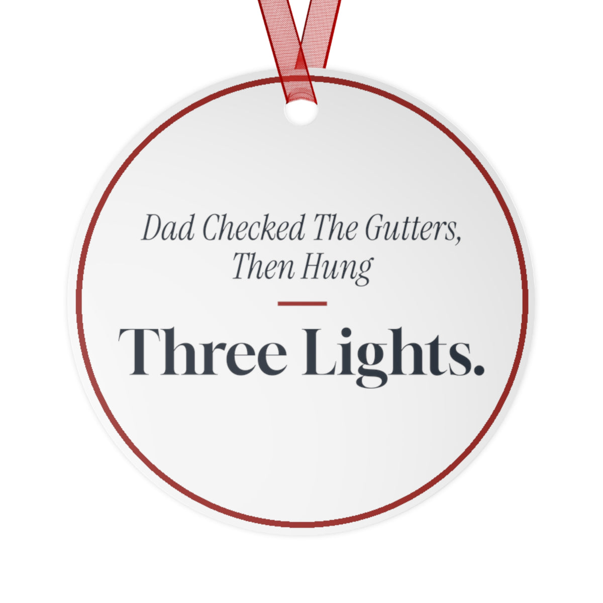 Funny Christmas Ornament Dad Checked The Gutters, Then Hung Three