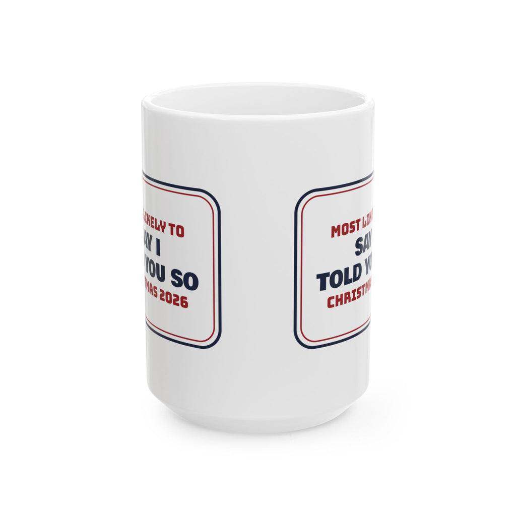 Funny Family Christmas Coffee Mug Most Likely To Say I Told You So