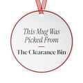 Funny Christmas Ornament This Mug Was Picked From The Clearance Bin