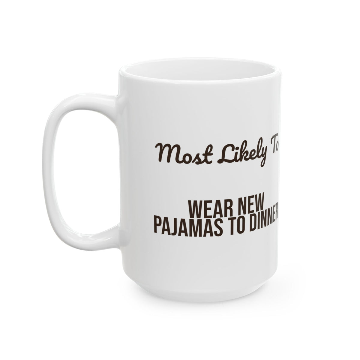 Funny Family Christmas Coffee Mug Most Likely To Wear New Pajamas To Dinner