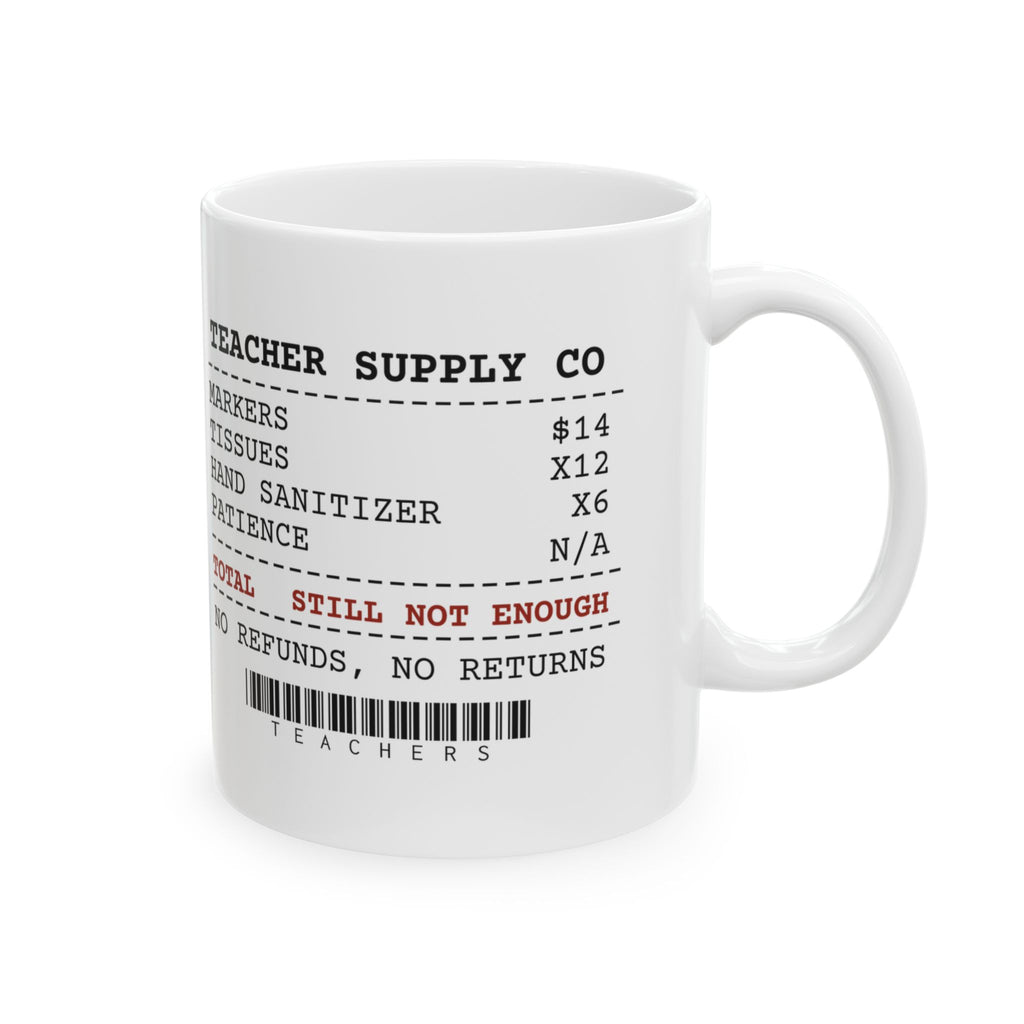 Funny Teacher Coffee Mug Supply Receipt Still Not Enough For Teachers