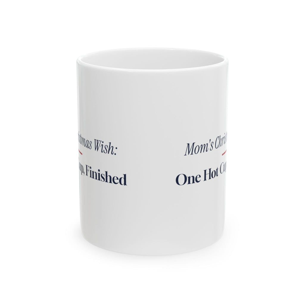 Funny Christmas Coffee Mug Mom's Christmas Wish One Hot Cup Finished
