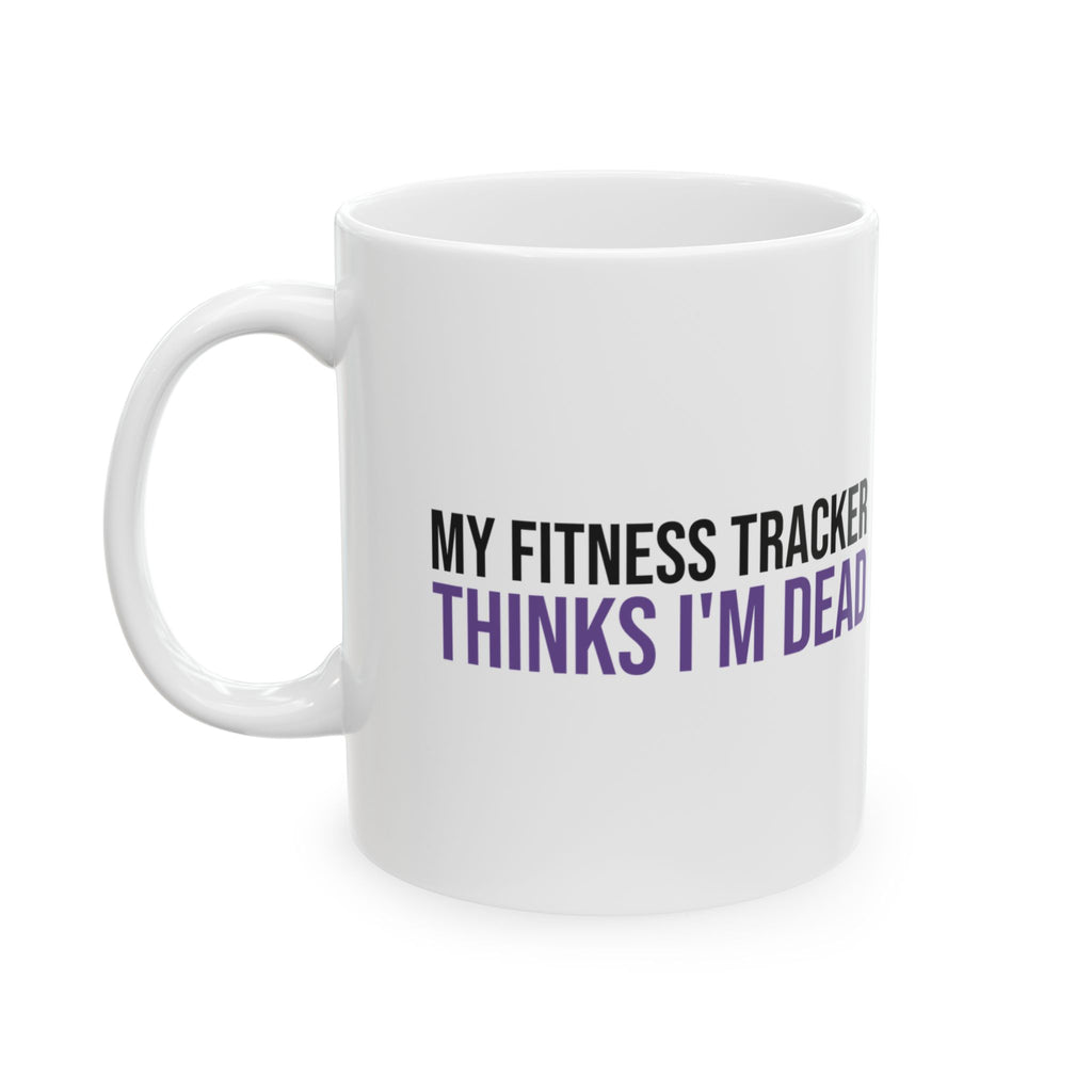 Funny Introvert Mug My Fitness Tracker Thinks I'm Dead