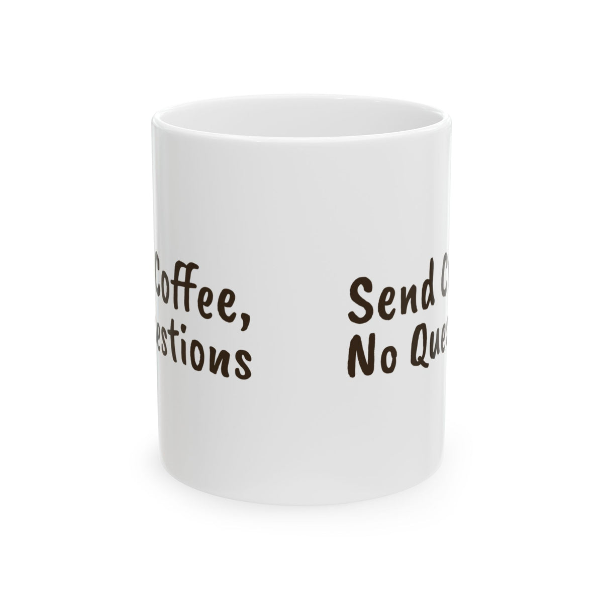 Funny Coffee Mug Send Coffee No Questions For Coffee Lovers