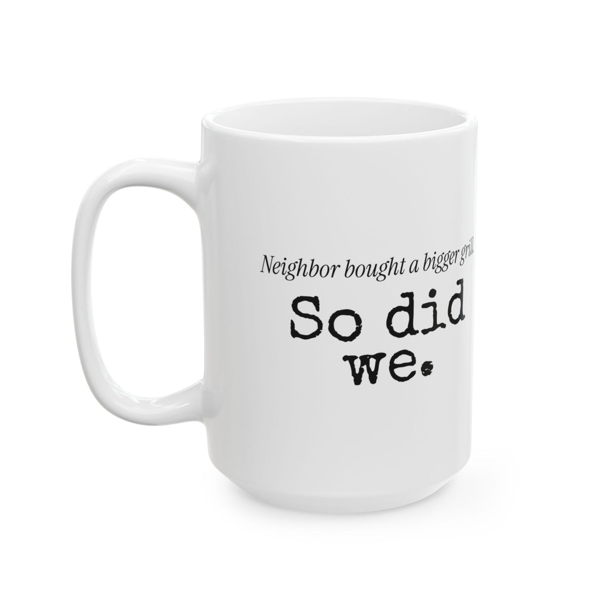 Funny Grill Dad Coffee Mug Neighbor's Bigger Grill For Dad